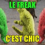 Ah Freak Out! | LE FREAK; C'EST CHIC | image tagged in three dancing raycats,memes | made w/ Imgflip meme maker