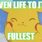 Wat are u doing pikachu?! | LIVEN LIFE TO ITS; FULLEST | image tagged in wat are u doing pikachu | made w/ Imgflip meme maker