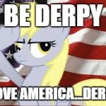Patriotic Derpy Hooves | BE DERPY; LOVE AMERICA...DERP! | image tagged in patriotic derpy hooves | made w/ Imgflip meme maker