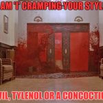 BloodWay | OH, AM 'I' CRAMPING YOUR STYLE?? ADVIL, TYLENOL OR A CONCOCTION? | image tagged in bloodway | made w/ Imgflip meme maker