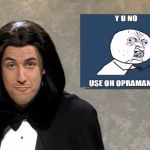 Adam Sandler: Opera Man | . | image tagged in adam sandler opera man | made w/ Imgflip meme maker