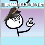 Can't Argue With That Grammar Nazi Edition | I JUST MADE A TO-DO-LIST; I'LL DO IT TOMORROW | image tagged in can't argue with that grammar nazi edition | made w/ Imgflip meme maker