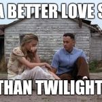 Forrest Gump and Jenny | STILL A BETTER LOVE STORY; THAN TWILIGHT | image tagged in forrest gump and jenny,still a better love story than twilight | made w/ Imgflip meme maker