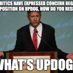 He's like a Republican with a bong. | YOUR CRITICS HAVE EXPRESSED CONCERN REGARDING YOUR POSITION ON UPDOG, HOW DO YOU RESPOND? "WHAT'S UPDOG?" | image tagged in gary johnson podium,memes,politics,election 2016,libertarian | made w/ Imgflip meme maker