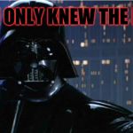 Darth Vader joined the Darker Side  | IF YOU ONLY KNEW THE POWER | image tagged in darth vader joined the darker side | made w/ Imgflip meme maker