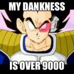 Dragonball | MY DANKNESS; IS OVER 9000 | image tagged in dragonball | made w/ Imgflip meme maker