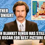 You'd think after 51 years... | IN OTHER NEWS TONIGHT; BEACH BLANKET BINGO HAS STILL NOT WON THE OSCAR FOR BEST PICTURE OF 1965. | image tagged in ron burgundy,beach blanket bingo,best picture,the oscar | made w/ Imgflip meme maker