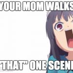 Anime shock | WHEN YOUR MOM WALKS IN ON; "THAT" ONE SCENE | image tagged in anime shock | made w/ Imgflip meme maker