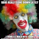 Amish Birthday Clown | BIRTHDAY PARTY BOOKINGS HAVE REALLY GONE DOWN LATELY; I THINK I'LL WALK INTO TOWN AND USE THE LIBRARY TO FIND OUT WHY | image tagged in scaryclownpng,amish,clowns,clown | made w/ Imgflip meme maker