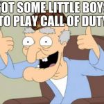 Herbert | GOT SOME LITTLE BOYS TO PLAY CALL OF DUTY | image tagged in herbert,scumbag | made w/ Imgflip meme maker