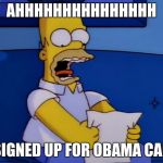 Simpsons | AHHHHHHHHHHHHHHH; I SIGNED UP FOR OBAMA CARE | image tagged in simpsons | made w/ Imgflip meme maker