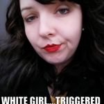 Shocked White Girl | ME: I DONT LIKE PUMPKIN SPICE. WHITE GIRL....TRIGGERED | image tagged in shocked white girl | made w/ Imgflip meme maker