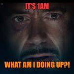 Iron Man - Civil War Trailer | IT'S 1AM; WHAT AM I DOING UP?! | image tagged in iron man - civil war trailer | made w/ Imgflip meme maker