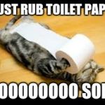 Funny animals | MUST RUB TOILET PAPER; SOOOOOOOO SOFT | image tagged in funny animals | made w/ Imgflip meme maker