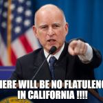 farts | THERE WILL BE NO FLATULENCE IN CALIFORNIA !!!! | image tagged in farts | made w/ Imgflip meme maker