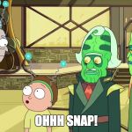 Rick and Morty ohhh snap | OHHH SNAP! | image tagged in rick and morty ohhh snap | made w/ Imgflip meme maker