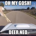 Deer TE37 | OH MY GOSH! DEER NEO | image tagged in deer te37 | made w/ Imgflip meme maker