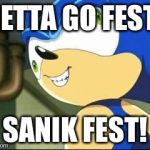 Sometimes, a derp meme needs to be made to make someone happy. | GETTA GO FEST! SANIK FEST! | image tagged in derp sonic,derp,sanic | made w/ Imgflip meme maker