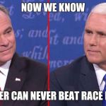 Pence Kaine debate | NOW WE KNOW; THE JOKER CAN NEVER BEAT RACE BANNON | image tagged in pence kaine debate | made w/ Imgflip meme maker