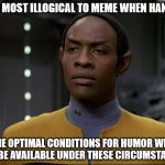 Don't Meme When Hangry | IT IS MOST ILLOGICAL TO MEME WHEN HANGRY; THE OPTIMAL CONDITIONS FOR HUMOR WILL NOT BE AVAILABLE UNDER THESE CIRCUMSTANCES | image tagged in tuvok,my templates challenge,bread crumbs,star trek,star trek voyager,memes | made w/ Imgflip meme maker