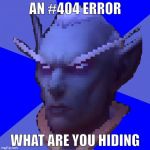 An Illusion What Are You Hiding WoW Elf | AN #404 ERROR; WHAT ARE YOU HIDING | image tagged in an illusion what are you hiding wow elf | made w/ Imgflip meme maker