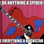 Rockin Spidey | CAN DO ANYTHING A SPIDER CAN; PLUS EVERYTHING A ROCKSTAR CAN | image tagged in rockband spider-man,spider-man | made w/ Imgflip meme maker