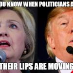 Hillary Clinton & Donald Trump | HOW DO YOU KNOW WHEN POLITICIANS ARE LYING? THEIR LIPS ARE MOVING | image tagged in hillary clinton  donald trump | made w/ Imgflip meme maker