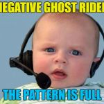 I feel the need, the need for a nap... | NEGATIVE GHOST RIDER; THE PATTERN IS FULL | image tagged in baby headset,memes,top gun,films,movies,baby | made w/ Imgflip meme maker