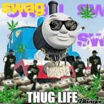 Thomas the Dank Engine | THUG LIFE | image tagged in thomas the dank engine | made w/ Imgflip meme maker