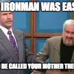 Jeopordy | IF IRONMAN WAS EASY; IT'D BE CALLED YOUR MOTHER TREBEK | image tagged in jeopordy | made w/ Imgflip meme maker