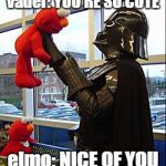 Vader likes Elmo | vader: YOU'RE SO CUTE; elmo: NICE OF YOU | image tagged in darth vader v elmo | made w/ Imgflip meme maker