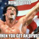 Rocky Victory | HOW IT FEELS; WHEN YOU GET AN UPVOTE | image tagged in rocky victory | made w/ Imgflip meme maker