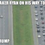 Paul Ryan Going to Visit Donald Trump | SPEAKER RYAN ON HIS WAY TO SEE; TRUMP | image tagged in paul ryan,trump,campaign | made w/ Imgflip meme maker