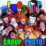 Clowns | P; G; I; L; M; F; I; PHOTO; GROUP | image tagged in clowns | made w/ Imgflip meme maker