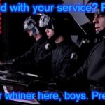 Death Star technical support | Not satisfied with your service? Please hold; Got another whiner here, boys. Prepare to fire | image tagged in death star | made w/ Imgflip meme maker
