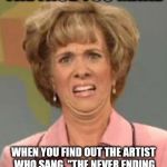 Found this out today while flipping on a TV Music Channel....mind officially blown. | THE FACE YOU MAKE; WHEN YOU FIND OUT THE ARTIST WHO SANG, "THE NEVER ENDING STORY" IS A GUY AND NOT A CHICK. | image tagged in the face you make | made w/ Imgflip meme maker