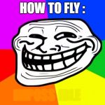 Rainbow Troll | HOW TO FLY :; IMPOSS; IBLE | image tagged in rainbow troll | made w/ Imgflip meme maker