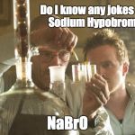 Walt Chemistry | Do I know any jokes about Sodium Hypobromite? NaBrO | image tagged in walt chemistry | made w/ Imgflip meme maker