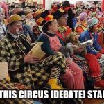 Just sitting here waiting for the debate to start | WHEN DOES THIS CIRCUS (DEBATE) START ANYWAY? | image tagged in liberal-clowns,debate,presidential race,hillary clinton,donald trump | made w/ Imgflip meme maker