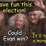 It will take a Miracle | Have fun this election! Could Evan win? It'll take a miracle. | image tagged in it will take a miracle,election 2016,nevertrump,neverhillary | made w/ Imgflip meme maker