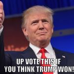 imgflip debate poll!
 | UP VOTE THIS IF YOU THINK TRUMP WON! | image tagged in donald trump is proud,political poll | made w/ Imgflip meme maker
