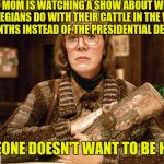 If she buys Norwegian Rosetta Stone it's official. | MY MOM IS WATCHING A SHOW ABOUT WHAT NORWEGIANS DO WITH THEIR CATTLE IN THE WINTER MONTHS INSTEAD OF THE PRESIDENTIAL DEBATE; SOMEONE DOESN'T WANT TO BE HERE? | image tagged in log lady,memes,presidential debate | made w/ Imgflip meme maker
