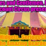 Leeds circus  | Ladies and Gentlemen, Joe's Discount Circus presents... Huge Midgets...Serious Clowns, and...The Amazing Bearded Man! | image tagged in leeds circus | made w/ Imgflip meme maker