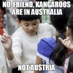 Correction Kenneth | NO, FRIEND, KANGAROOS ARE IN AUSTRALIA; NOT AUSTRIA | image tagged in correction kenneth | made w/ Imgflip meme maker