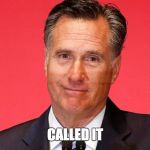 Miss me Mitt | CALLED IT | image tagged in miss me yet | made w/ Imgflip meme maker