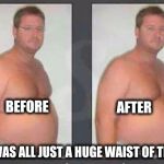 Robert. Before and after watching the Presidential debate. | AFTER; BEFORE; IT WAS ALL JUST A HUGE WAIST OF TIME | image tagged in presidential debate,before and after | made w/ Imgflip meme maker