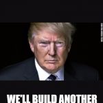 Donald Trumps America | CANADIANS COME AND TAKE OUR SURGERIES. WE'LL BUILD ANOTHER WALL.  AND, TRUDEAU WILL PAY FOR IT. | image tagged in donald trumps america | made w/ Imgflip meme maker