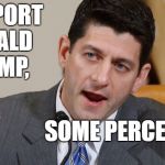 paul ryan table tennis | I SUPPORT DONALD TRUMP, SOME PERCENT. | image tagged in paul ryan table tennis | made w/ Imgflip meme maker