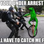 datboi | YOUR UNDER ARREST YOULL HAVE TO CATCH ME FIRST | image tagged in datboi | made w/ Imgflip meme maker