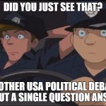 Did You Just See That - Sonic X | DID YOU JUST SEE THAT? ANOTHER USA POLITICAL DEBATE WITHOUT A SINGLE QUESTION ANSWERED | image tagged in did you just see that - sonic x | made w/ Imgflip meme maker